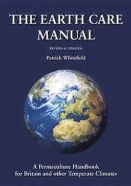 The earth care manual : a permaculture handbook for Britain & other temperate climates; Patrick Whitefield; 2016