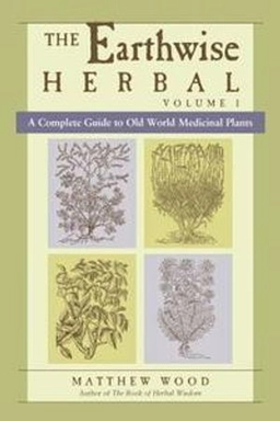 The earthwise herbal. Vol. 1 : A complete guide to old world medicinal plants; Matthew Wood; 2008