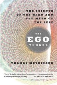 The ego tunnel : the science of the mind and the myth of the self; Thomas Metzinger; 2009