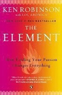 The element : how finding your passion changes everything; Ken Robinson; 2009