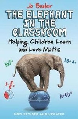 The elephant in the classroom : helping children learn and love maths; Jo Boaler; 2015