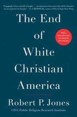 The end of White Christian America; Robert P. Jones; 2017