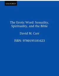 The erotic Word : sexuality, spirituality, and the Bible; David McLain Carr; 2003