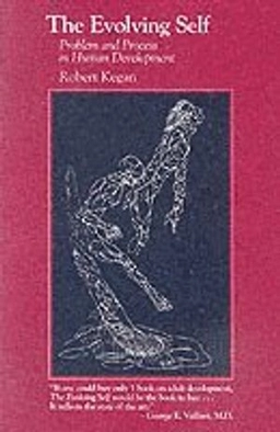 The evolving self : problem and process in human development; Robert Kegan; 1982