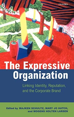 The expressive organization : linking identity, reputation, and the corporate brand; Majken Schultz, Mary Jo Hatch, Mogens Holten Larsen; 2000
