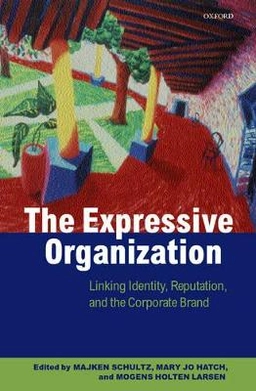The expressive organization : linking identity, reputation, and the corporate brand; Majken Schultz, Mary Jo Hatch, Mogens Holten Larsen; 2000
