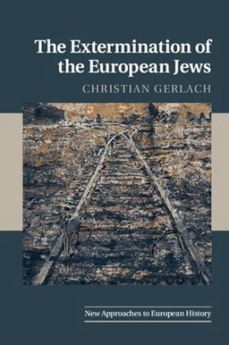 The extermination of the European Jews; Christian Gerlach; 2016