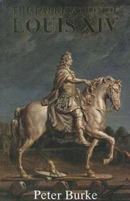 The fabrication of Louis XIV; Peter Burke; 1992