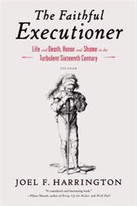 The Faithful Executioner; Joel F Harrington; 2013