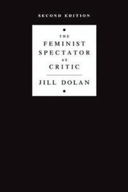 The feminist spectator as critic; Jill Dolan; 2012