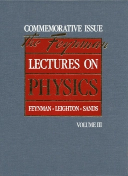 The Feynman lectures on physics · [Quantum mechanics], Vol. 3; Richard Phillips Feynman, Robert B. Leighton, Matthew Linzee Sands; 1989