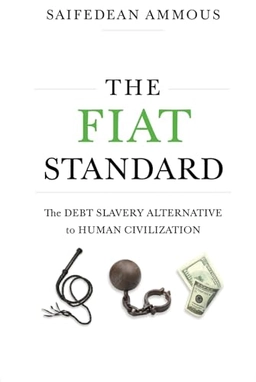 The fiat standard : the debt slavery alternative to human civilization; Saifedean Ammous; 2021