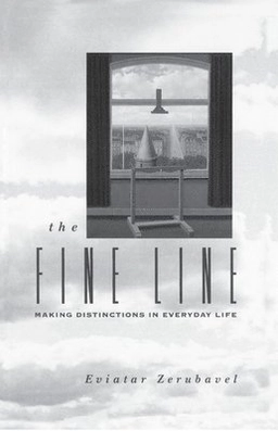 The fine line : making distinctions in everyday life; Eviatar Zerubavel; 1993
