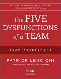 The Five Dysfunctions of a Team: Team Assessment; Patrick M. Lencioni; 2012