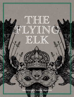 The Flying Elk : gastropub by Björn Frantzén; Björn Frantzén, Göran Lager; 2016