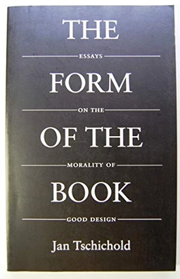 The form of the book : essays on the morality of good design; Jan Tschichold; 1991