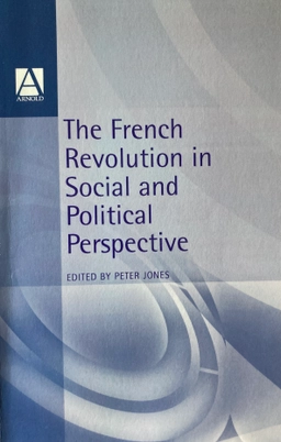 The French Revolution in Social and Political Perspective; Peter Jones; 1996