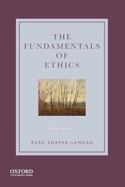 The fundamentals of ethics; Russ Shafer-Landau; 2021