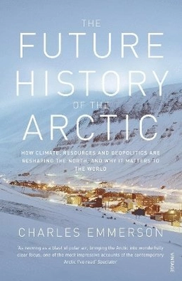 The future history of the Arctic; Charles Emmerson; 2010