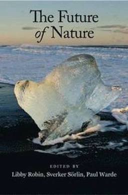 The future of nature : documents of global change; Libby Robin, Sverker Sörlin, Paul Warde; 2013
