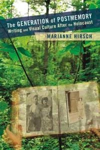 The Generation of postmemory : writing and visual culture after the Holocaust; Marianne Hirsch; 2012