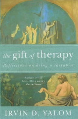 The gift of therapy : reflections on being a therapist; Irvin D. Yalom; 2002