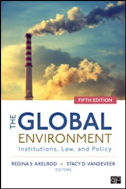The global environment : institutions, law, and policy; Regina S. Axelrod, Stacy D. VanDeveer; 2020