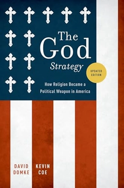 The God strategy : how religion became a political weapon in America; David Scott. Domke; 2010