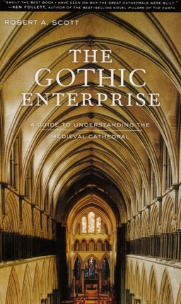 The Gothic enterprise : a guide to understanding the medieval cathedral; Robert A. Scott; 2003