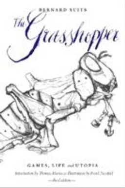 The grasshopper : games, life, and utopia; Bernard Suits; 2014