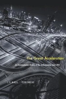 The great acceleration : an environmental history of the Anthropocene since 1945; John Robert McNeill; 2016