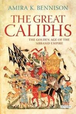 The great caliphs : the golden age of the 'Abbasid Empire; Amira K. Bennison; 2009