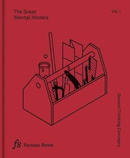 The Great Mental Models Volume 1: General Thinking Concepts; Rhiannon Beaubien, Shane Parrish; 2018