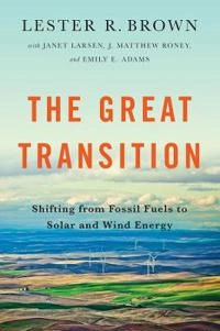 The great transition : shifting from fossil fuels to solar and wind energy; Brown; 2015