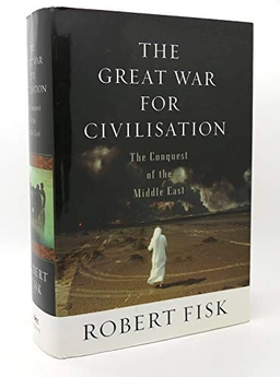 The Great War for Civilisation: The Conquest of the Middle East; Robert Fisk; 2005