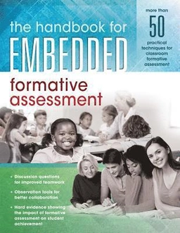 The Handbook for Embedded Formative Assessment : (a Practical Guide to Formative Assessment in the Classroom) [Elektronisk resurs]; Solution Tree; 2017