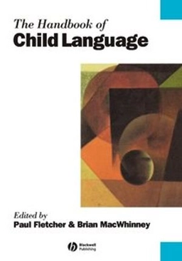 The handbook of child language; Paul Fletcher, Brian MacWhinney; 1995