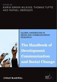 The Handbook of Development Communication and Social Change; Karin Wilkins, Thomas Tufte, Rafael Obregon; 2014