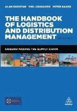The handbook of logistics and distribution management : [understanding the supply chain]; Alan Rushton; 2017