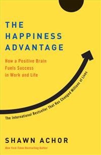 The happiness advantage : how a positive brain fuels success in work and life; Shawn Achor; 2018