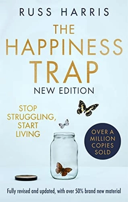 The happiness trap : how to stop struggling and start living; Russ Harris; 2022