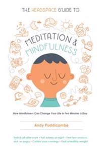 The headspace guide to meditation and mindfulness : how mindfulness can change your life in ten minutes a day; Andy Puddicombe; 2016