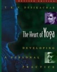 The heart of yoga : developing a personal practice; T. K. V Desikachar; 1999