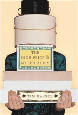 The high price of materialism; Tim Kasser; 2002