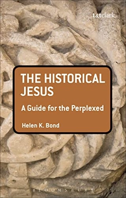 The historical Jesus : a guide for the perplexed; Helen K. Bond; 2012