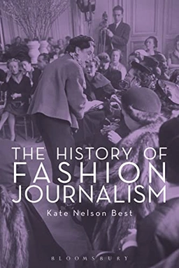 The history of fashion journalism; Kate Nelson Best; 2017