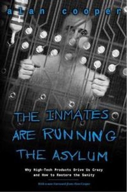 The inmates are running the asylum; Alan Cooper; 2004