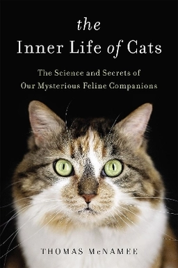 The inner life of cats : the science and secrets of our mysterious feline companions; Thomas McNamee; 2017