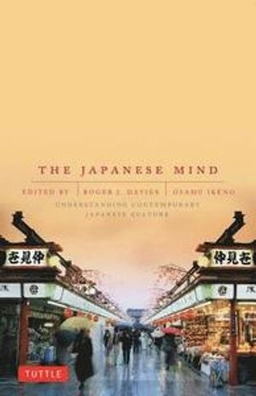 The Japanese mind : understanding contemporary Japanese culture; Roger Davies, Osamu Ikeno; 2002
