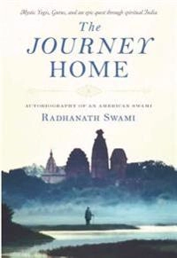 The journey home : autobiography of an American Swami; Swami Radhanath; 2010